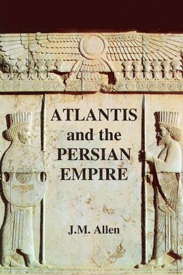 Atlantis and the Persian Empire: A two part solution to the mystery of Plato's Atlantis 1