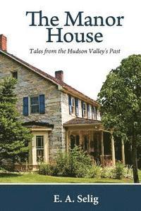 bokomslag The Manor House: Tales from the Hudson Valley's Past