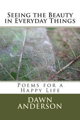 Seeing the Beauty in Everyday Things: Poems for a Happy Life 1