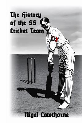 Nigel Cawthorne - The History of the SS Cricket Team, Häftad