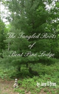 bokomslag The Tangled Roots of Bent Pine Lodge