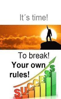 bokomslag It is time to break your own rules!: Break yout own rules