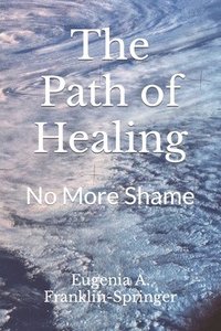 bokomslag The Path of Healing: No More Shame