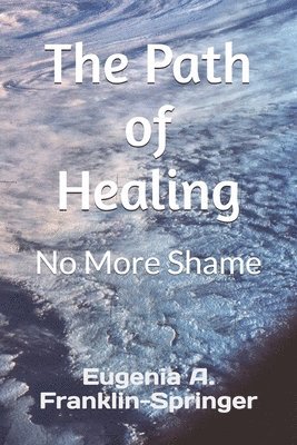 bokomslag The Path of Healing: No More Shame