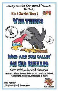 bokomslag Vultures Who Are You Callin' An Old Buzzard? - Over 200 Jokes + Cartoons - Animals, Aliens, Sports, Holidays, Occupations, S chool, Computers, Monster