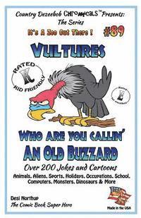 Vultures Who Are You Callin' An Old Buzzard? - Over 200 Jokes + Cartoons - Animals, Aliens, Sports, Holidays, Occupations, S chool, Computers, Monster 1