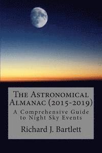bokomslag The Astronomical Almanac (2015-2019): A Comprehensive Guide To Night Sky Events