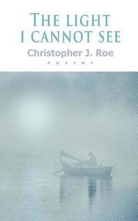 Christopher J. Roe - The Light I Cannot See, Häftad