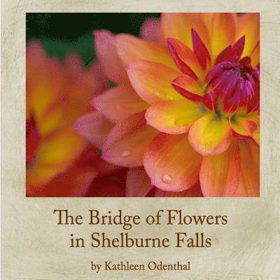 Kathleen Odenthal - The Bridge of Flowers in Shelburne Falls, Häftad