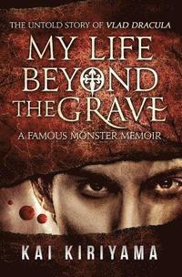 bokomslag My Life Beyond the Grave: The Untold Story of Vlad Dracula: A Famous Monsters Memoir