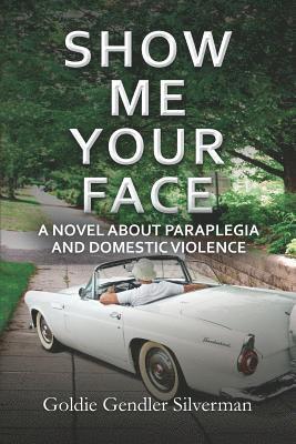 bokomslag Show Me Your Face: A Novel about Paraplegia and Domestic Violence