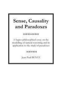 bokomslag Sense, Causality and Paradoxes: A logico-philosophical essay on the modelling of natural reasoning and its application to the study of paradoxes