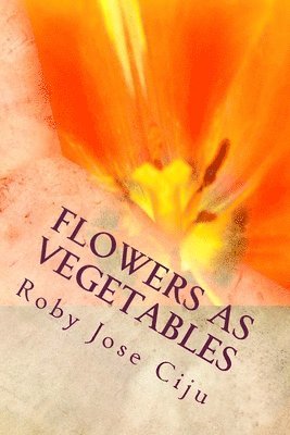 Roby Jose Ciju - Flowers as Vegetables, Häftad