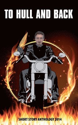 To Hull & Back Short Story Anthology 2014: A collection of humorous short stories from the 2014 To Hull & Back international short story competition.