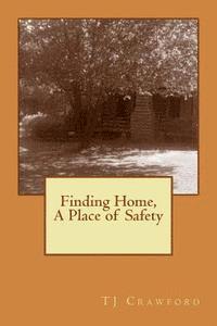 T. J. Crawford - Finding Home: A Place of Safety, Häftad