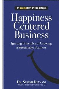 bokomslag Happiness Centered Business: Igniting Principles of Growing a Sustainable Business