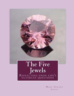 bokomslag The Five Jewels: Reflecting upon life's ultimate questions