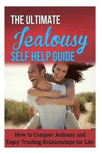 bokomslag The Ultimate Jealousy Self Help Guide: How to Conquer Jealousy and Enjoy Trusting Relationships for Life