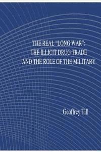 The Real "Long War": The Illicit Drug Trade and the Role of the Military