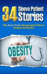 bokomslag 34 Sleeve Patient Stories: The real truth about Gastric Sleeve surgery in Mexico