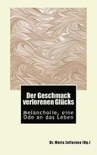 bokomslag Der Geschmack verlorenen Glücks: Melancholie, eine Ode an das Leben