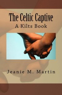 bokomslag The Celtic Captive: A Kilts Book