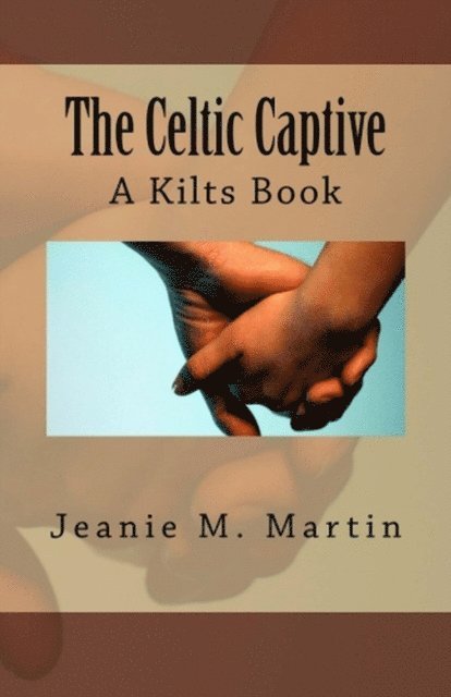 The Celtic Captive: A Kilts Book 1