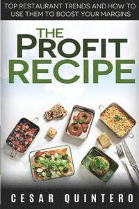 Cesar Quintero - The Profit Recipe: Top Restaurant Trends and How to Use Them to Boost Your Margins, Häftad