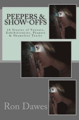 bokomslag Peepers & Show-offs: 10 Stories of Voyeurs, Exhibitionists, Peepers & Shameless Teases