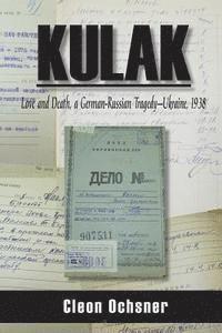 Cleon F. Ochsner - Kulak: Love and Death, a German-Russian Tragedy - Ukraine, 1938, Häftad