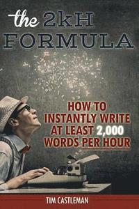 bokomslag The 2kH Formula: How To Instantly Write At Least 2,000 Words PER HOUR