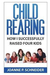 bokomslag Child Rearing: How I Successfully Raised Four Kids