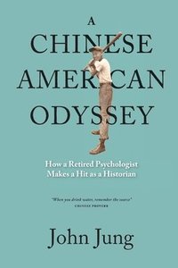 bokomslag A Chinese American Odyssey: How a Retired Psychologist Makes a Hit as a Historian