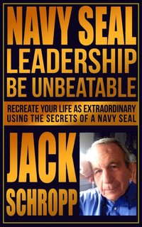 bokomslag Navy SEAL Leadership: Be Unbeatable: Recreate Your Life as Extraordinary Using the Secrets of a Navy SEAL