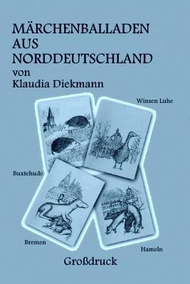 Maerchenballaden Aus Norddeutschland: Vier Weltbekannte Maerchen in Reimen Nacherzaehlt 1