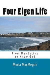 bokomslag Four Eigen Life: From Mendocino to Know God