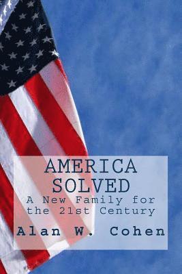 America Solved: A New Family for the 21st Century 1