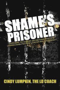 bokomslag Shame's Prisoner: Overcoming the Academic and Emotional Effects of Learning Disabilities from a Teacher Who Experienced It