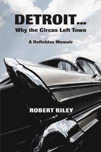 bokomslag Detroit ? Why the Circus Left Town: A Definitive Memoir