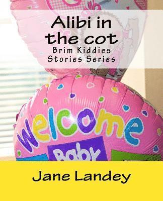 Alibi in the cot: Brim Kiddies Stories Series 1