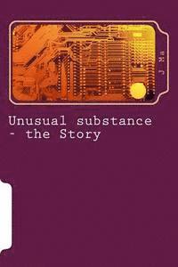 bokomslag Unusual substance - the Story