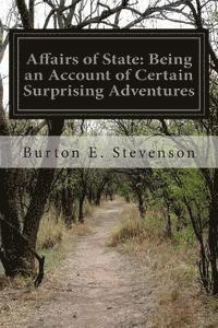 bokomslag Affairs of State: Being an Account of Certain Surprising Adventures