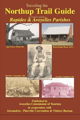 Carlos Mayeux Jr - Traveling the Northup Trail in Central Louisiana: Rapides & Avoyelles Parishes: 1841-1853, Häftad