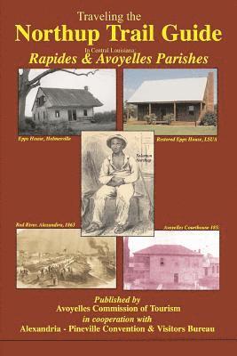 Traveling the Northup Trail in Central Louisiana: Rapides & Avoyelles Parishes: 1841-1853 1