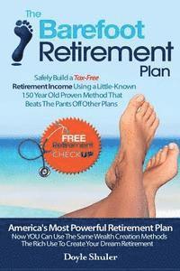 bokomslag The Barefoot Retirement Plan: Safely Build a Tax-Free Retirement Income Using a Little-Known 150 Year Old Proven Retirement Planning Method That Bea