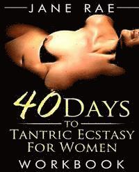 bokomslag 40 Days to Tantric Ecstasy For Women