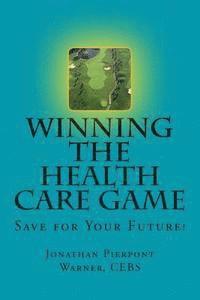 bokomslag Winning The Health Care Game: Start Saving Now!