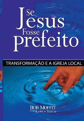 Se Jesus Fosse Prefeito: Transformacao e a Igreja Local 1