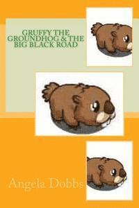 Gruffy The Groundhog & The Big Black Road 1