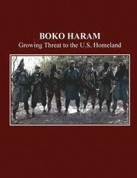 U. S. House of Representatives Committee - Boko Haram: Growing Threat to U.S. Homeland, Häftad